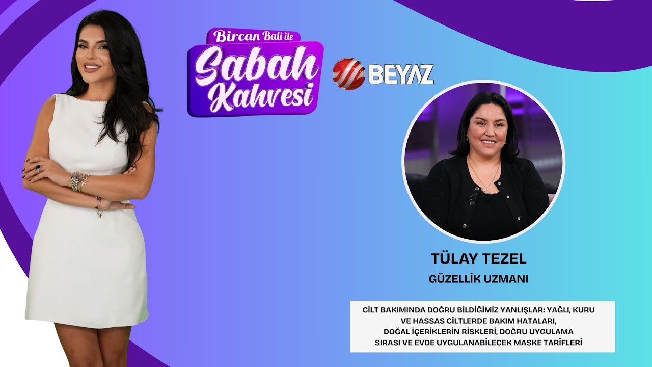 BİRCAN BALİ İLE SABAH KAHVESİ | GÜZELLİK UZMANI TÜLAY TEZEL