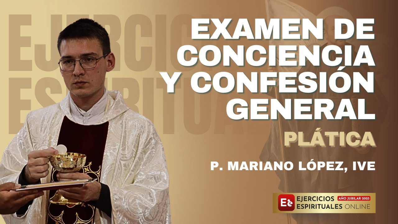 Examen de Conciencia y Confesión general - P. Mariano López - EE 2025