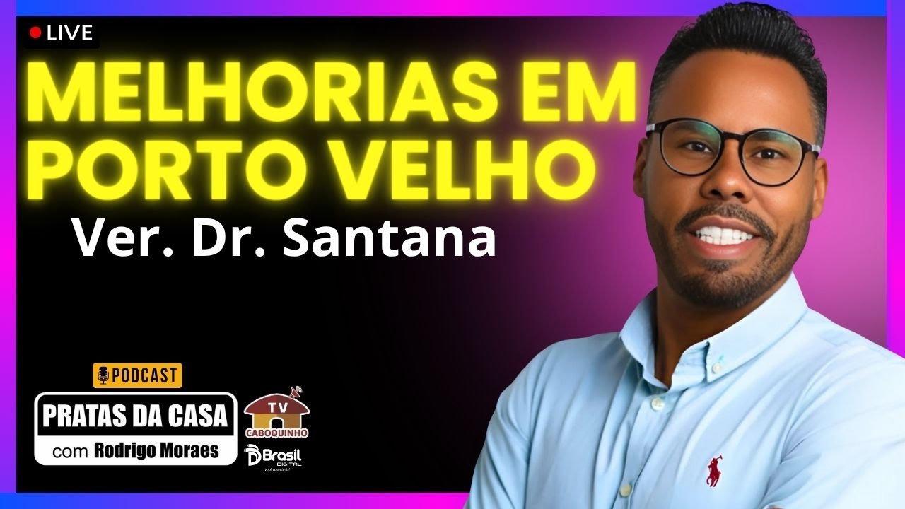 Melhorias para Porto Velho - Ver. Dr. Santana - PRATAS DA CASA 2025