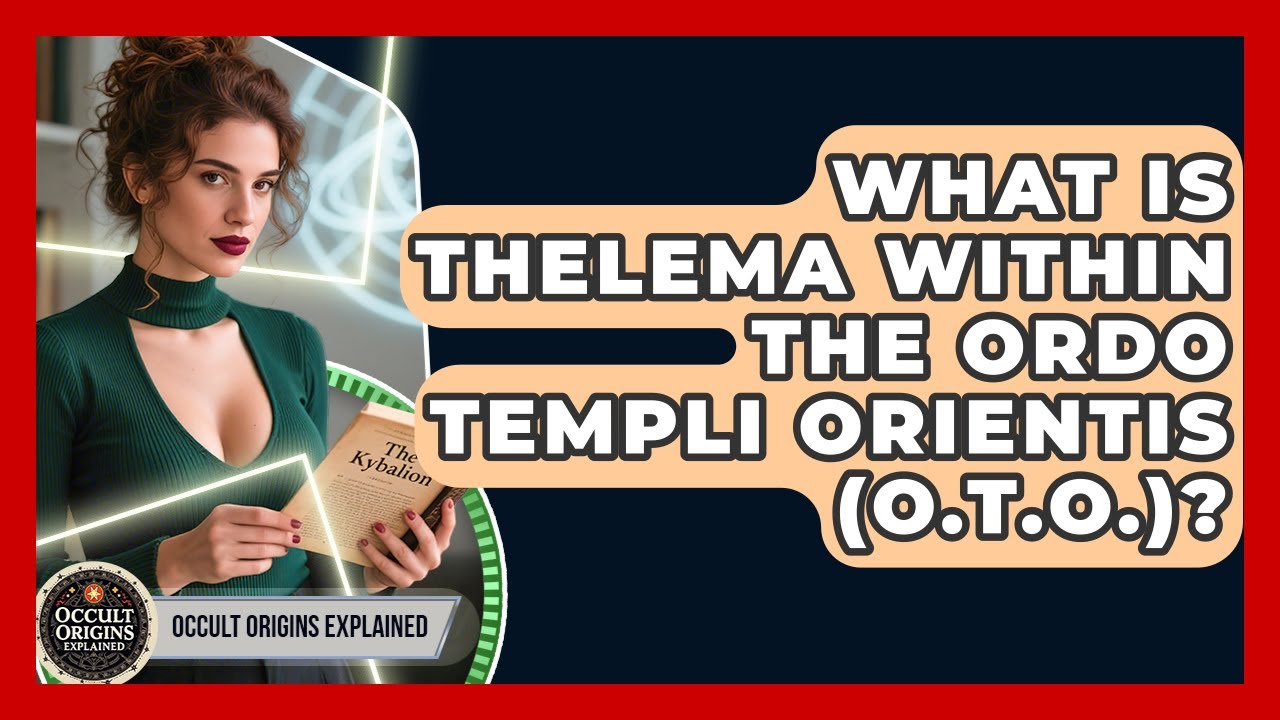 What Is Thelema Within The Ordo Templi Orientis (O.T.O.)? - Occult Origins Explained