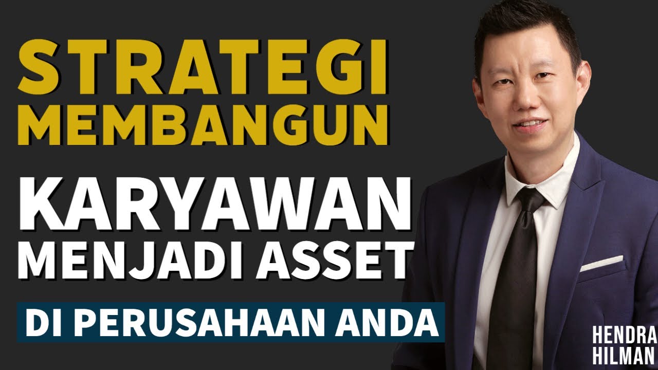 STRATEGI MEMBANGUN KARYAWAN MENJADI ASSET DI PERUSAHAAN ANDA