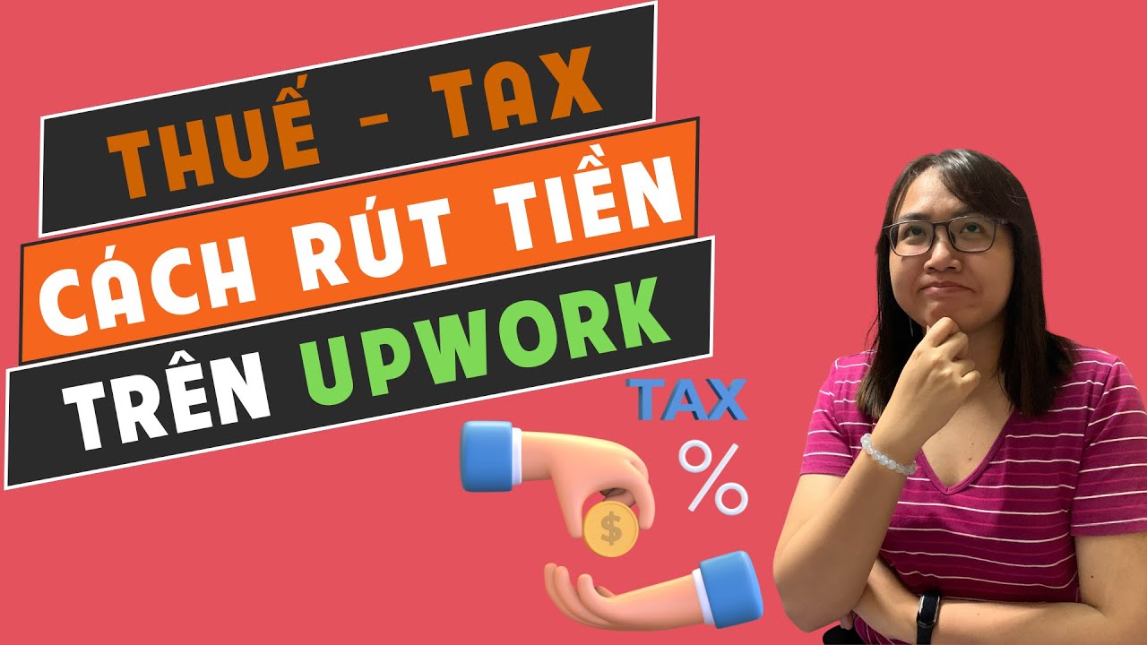 UPWORK #21 | Vấn Đề Thuế & Cách Rút / Nạp Tiền | Thuythietke