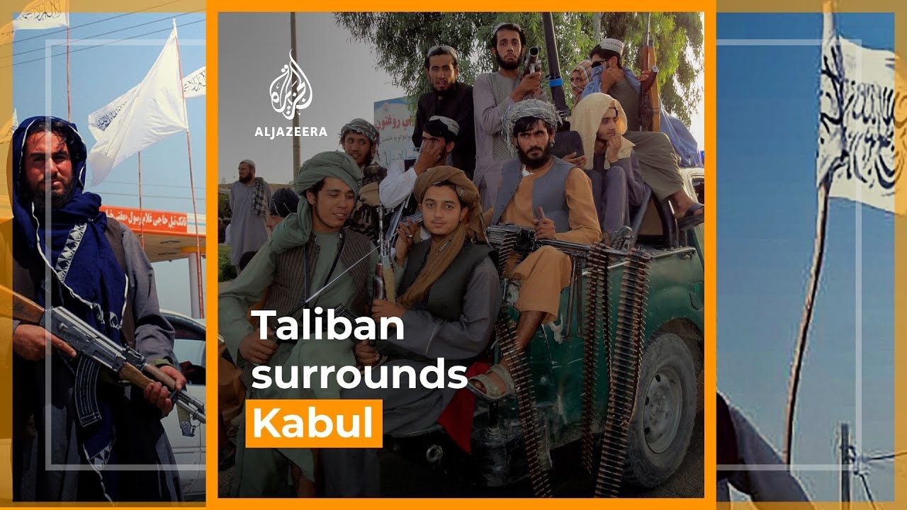 Taliban surrounds Afghanistan&rsquo;s capital Kabul | Al JazeeraNewsfeed