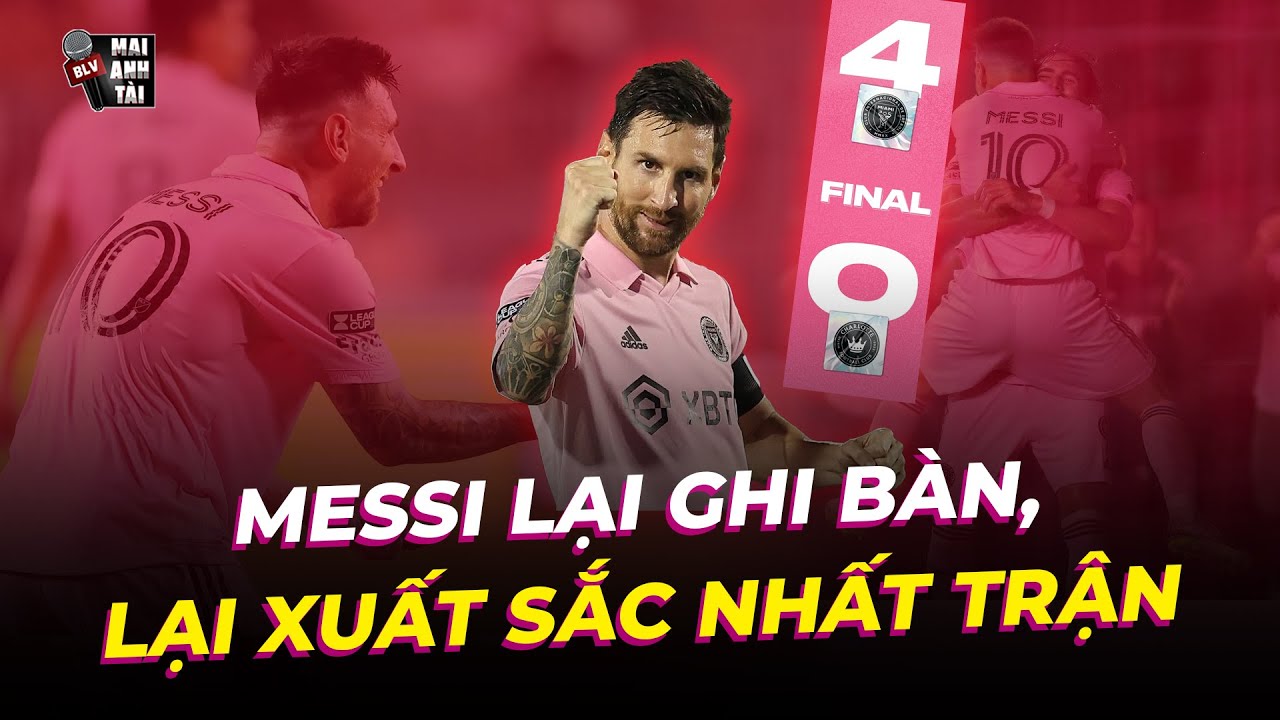 MESSI LẠI LẬP CÔNG ĐƯA INTER MIAMI VÀO BÁN KẾT: GOAT ĐƠN GIẢN LÀ KHÔNG THỂ NGĂN CẢN!