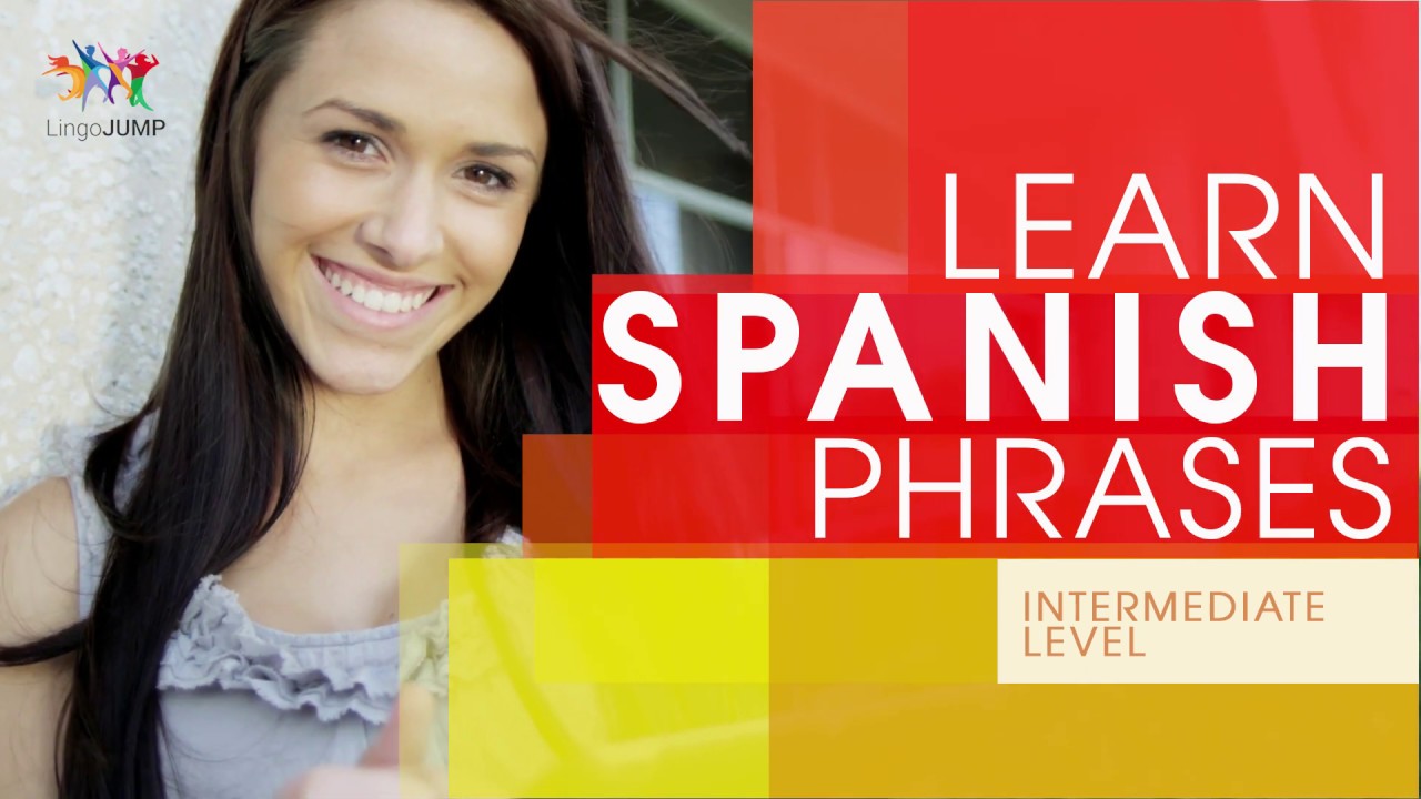 Learn Spanish Phrases - Intermediate Level! Learn important Spanish words, phrases & grammar - fast!