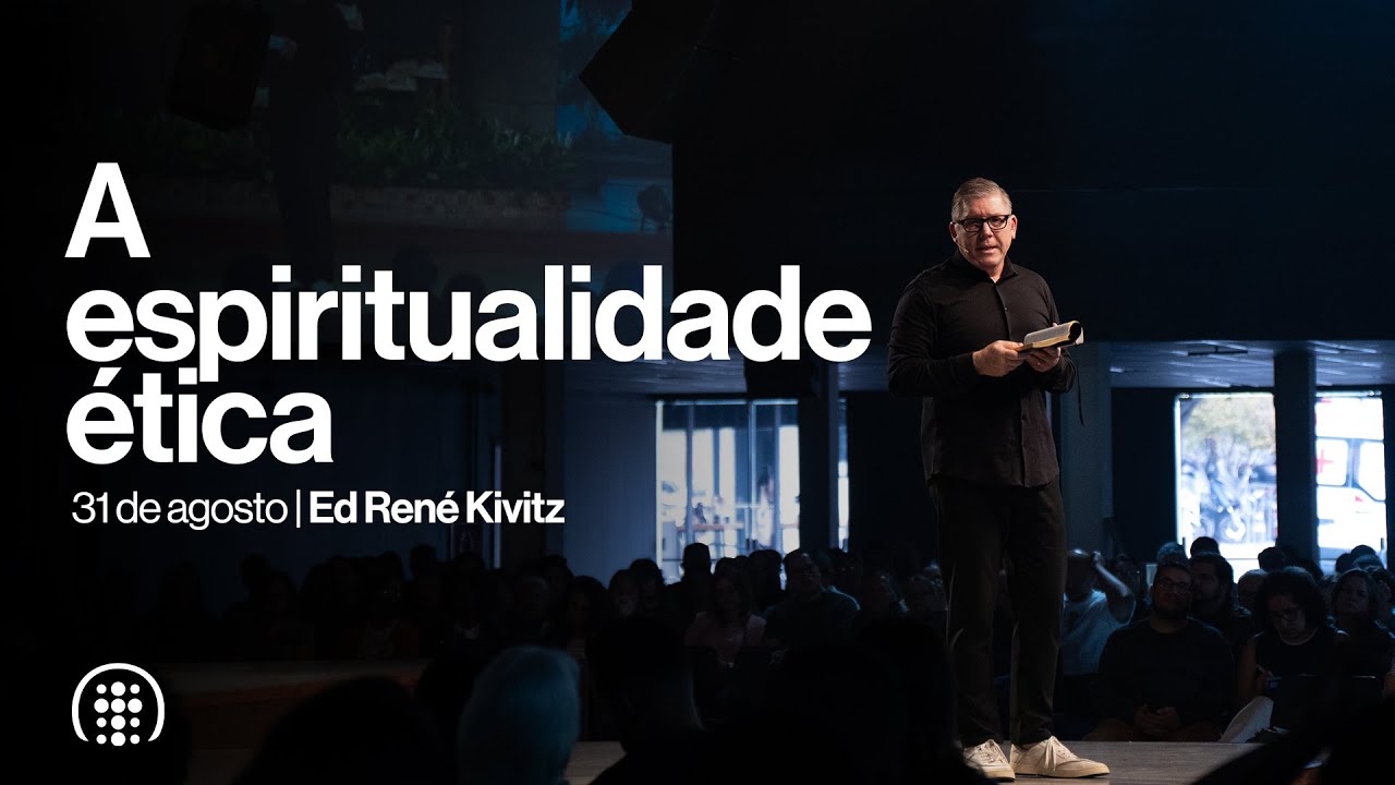 A espiritualidade ética | Ed René Kivitz | 31 de agosto de 2025