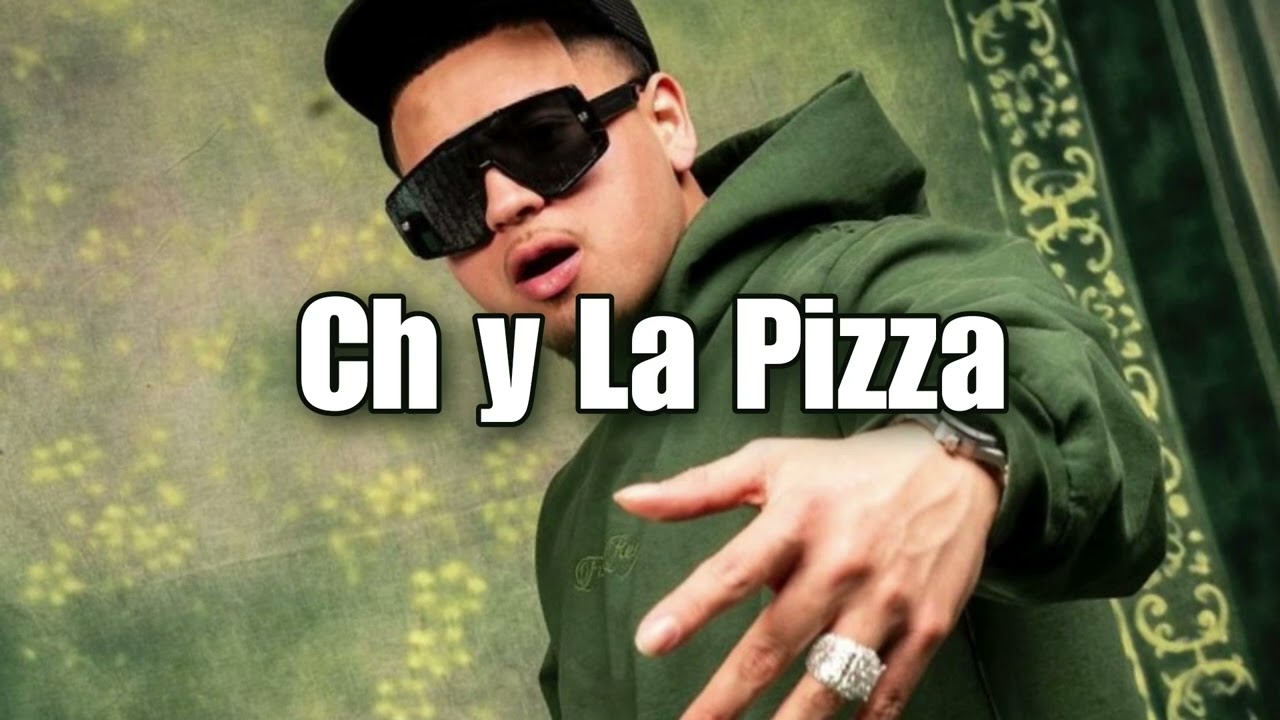 Ch Y La Pizza - Fuerza Regida Natanael Cano Junior H Luis R Conriquez Peso Pluma