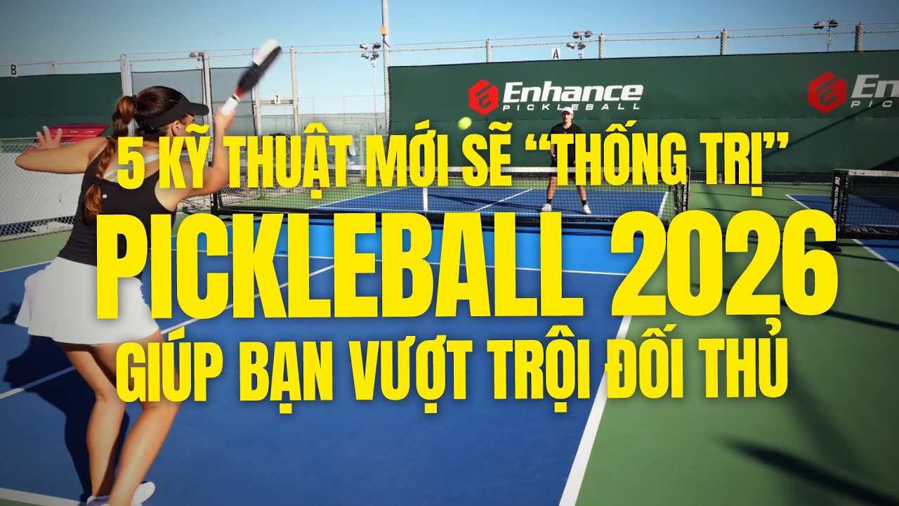 5 Kỹ Thuật Mới Sẽ “Thống Trị” Pickleball Năm 2026 – Học Để Vượt Trội Đối Thủ