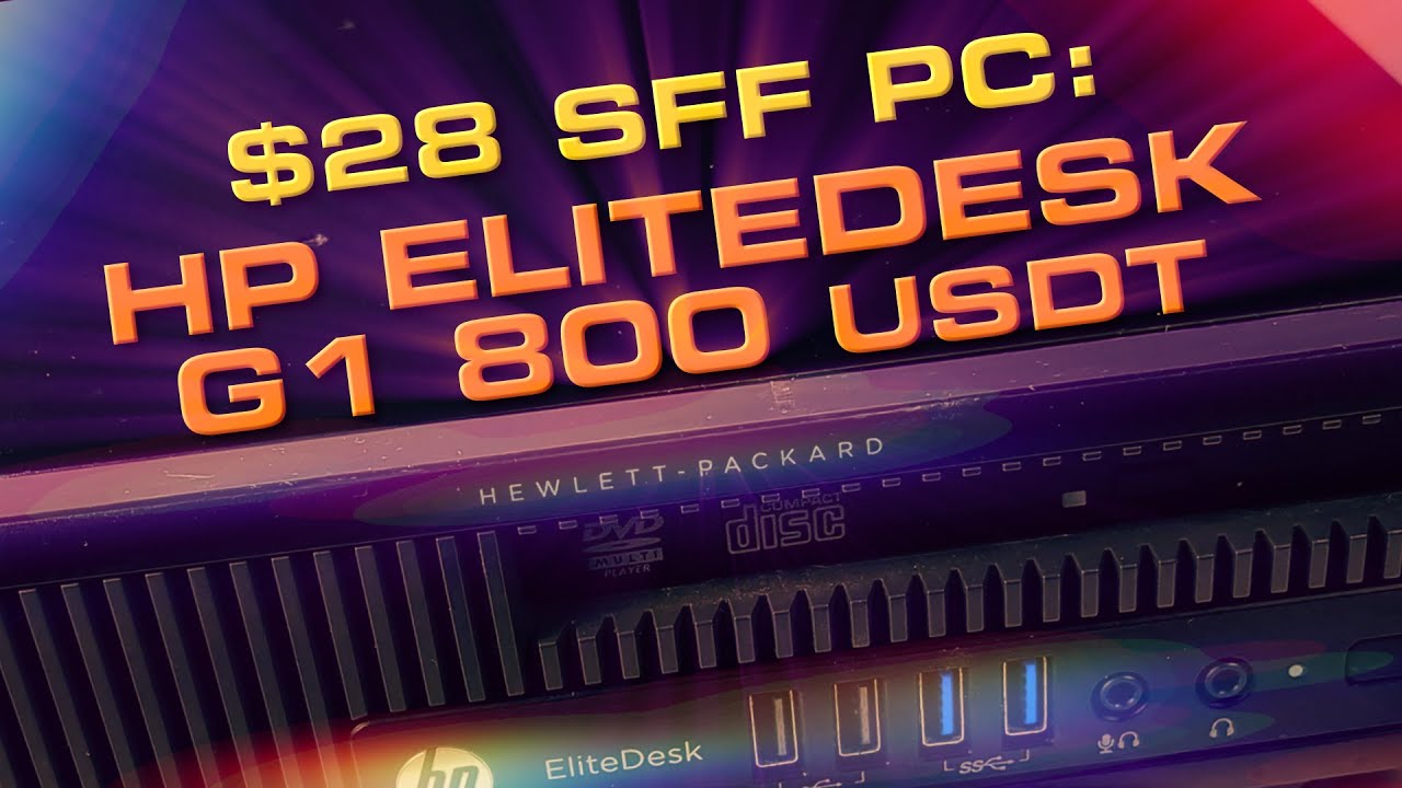 $28 HP EliteDesk 800 G1 USDT Teardown & Upgrade