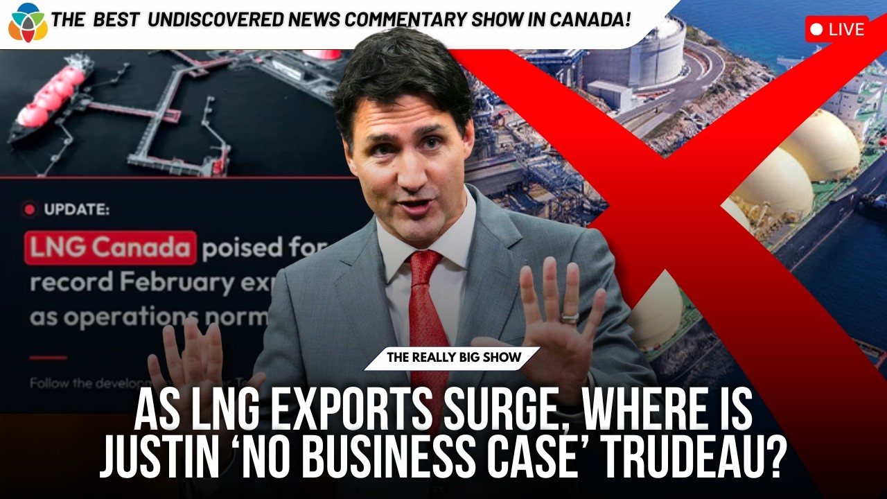 As LNG exports surge, where is Justin ‘No Business Case’ Trudeau ?