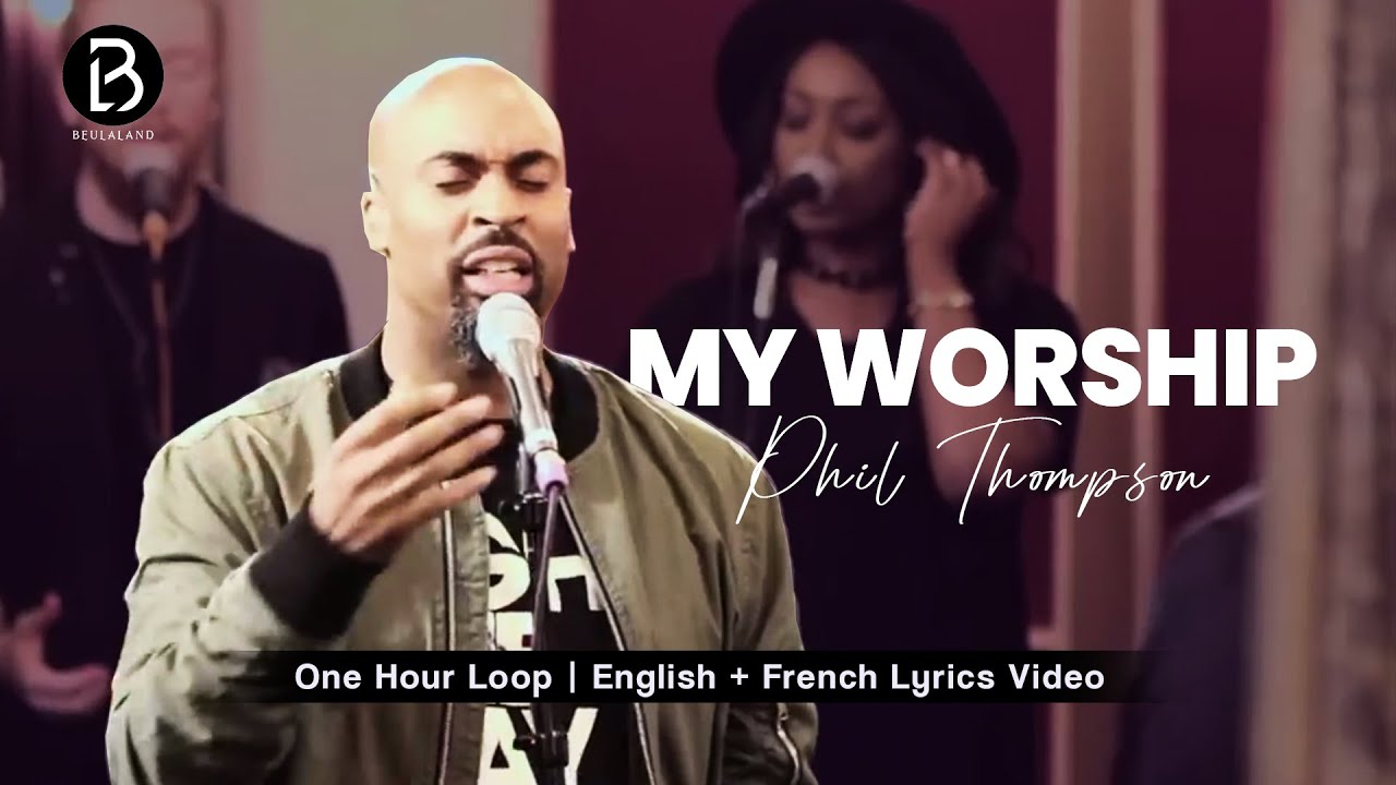 (1 Hour Loop) MY WORSHIP | Phil Thompson #philthompson #viralvideo #prayersong #gospelmusic #french