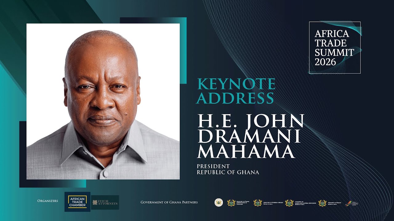Keynote Address - President John Mahama at Africa Trade Summit 2026