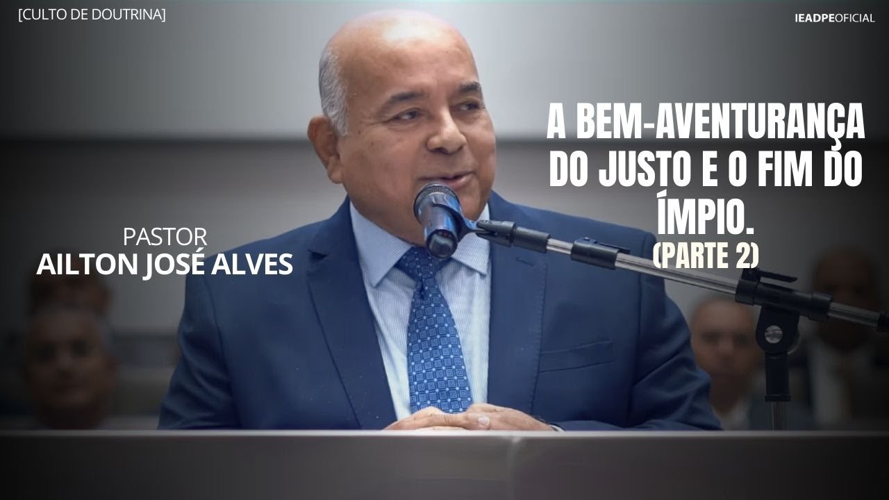 PR. AILTON JOSÉ ALVES - A BEM-AVENTURANÇA DO JUSTO E O FIM DO ÍMPIO I PARTE 2 - DOUTRINA 29/12/2025