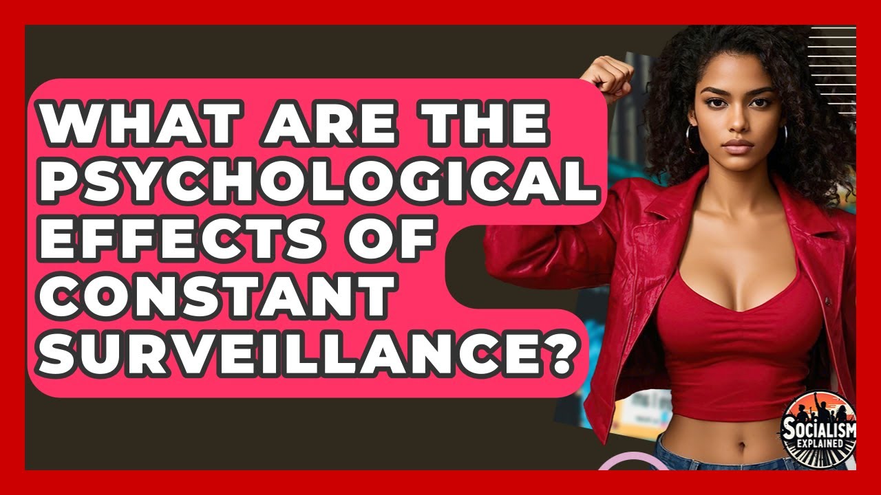 What Are The Psychological Effects Of Constant Surveillance? - Socialism Explained
