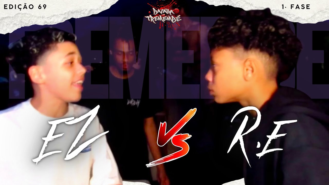 EZ x R.E / EDIÇÃO 69 / PRIMEIRA FASE 