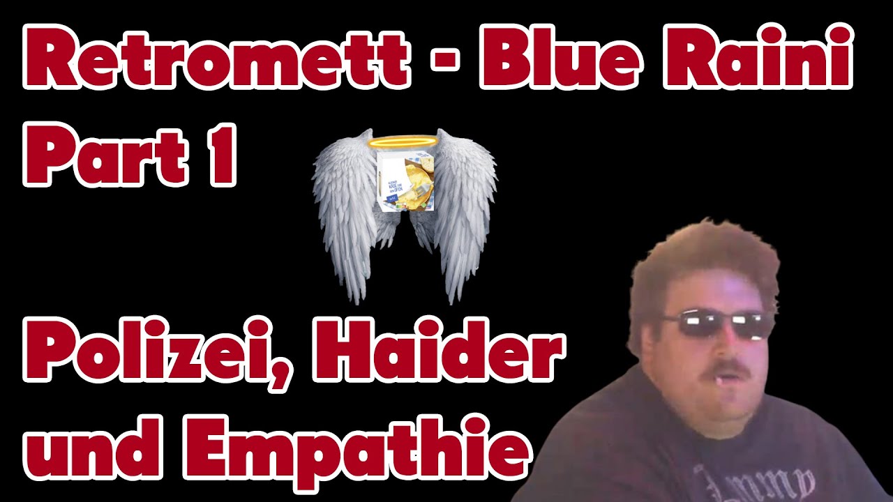 Blue Raini Retromett - Part 1 - Polizei, Haider und Empathie