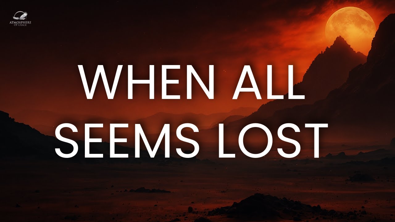 When All Seems Lost
