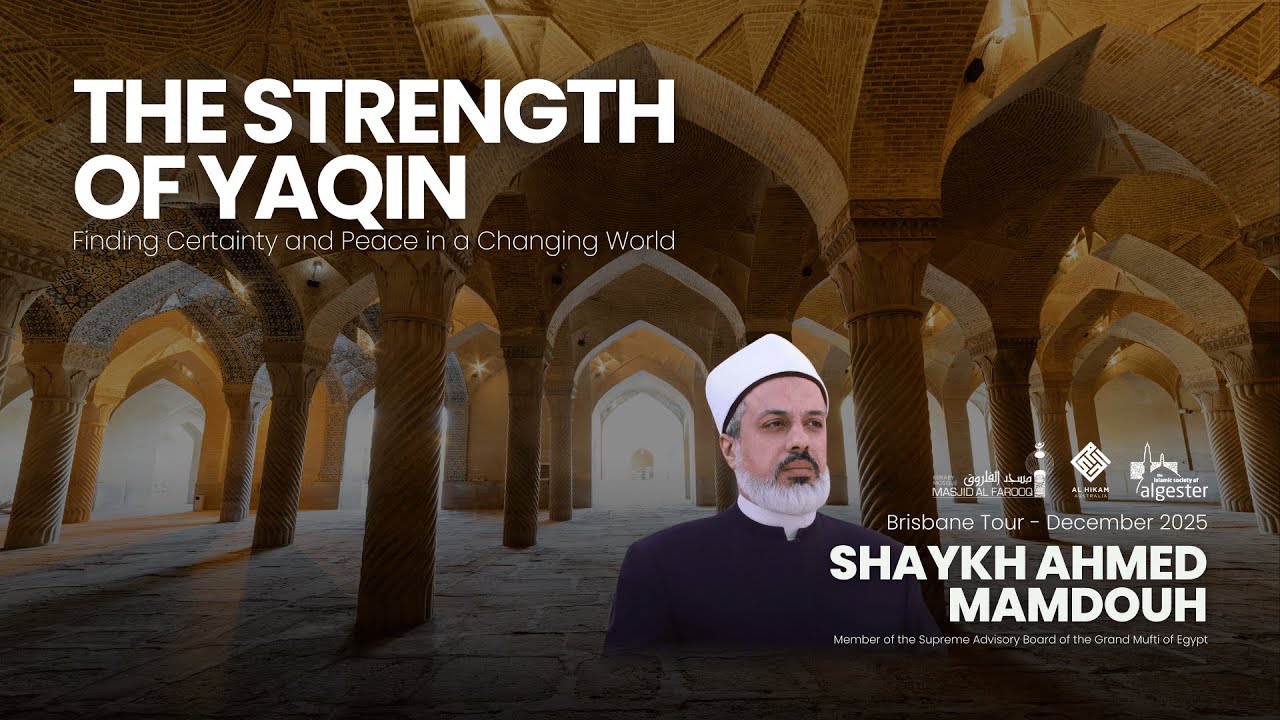 The Strength of Yaqin - Finding Certainty and Peace in a Changing World - Shaykh Ahmed Mamdouh