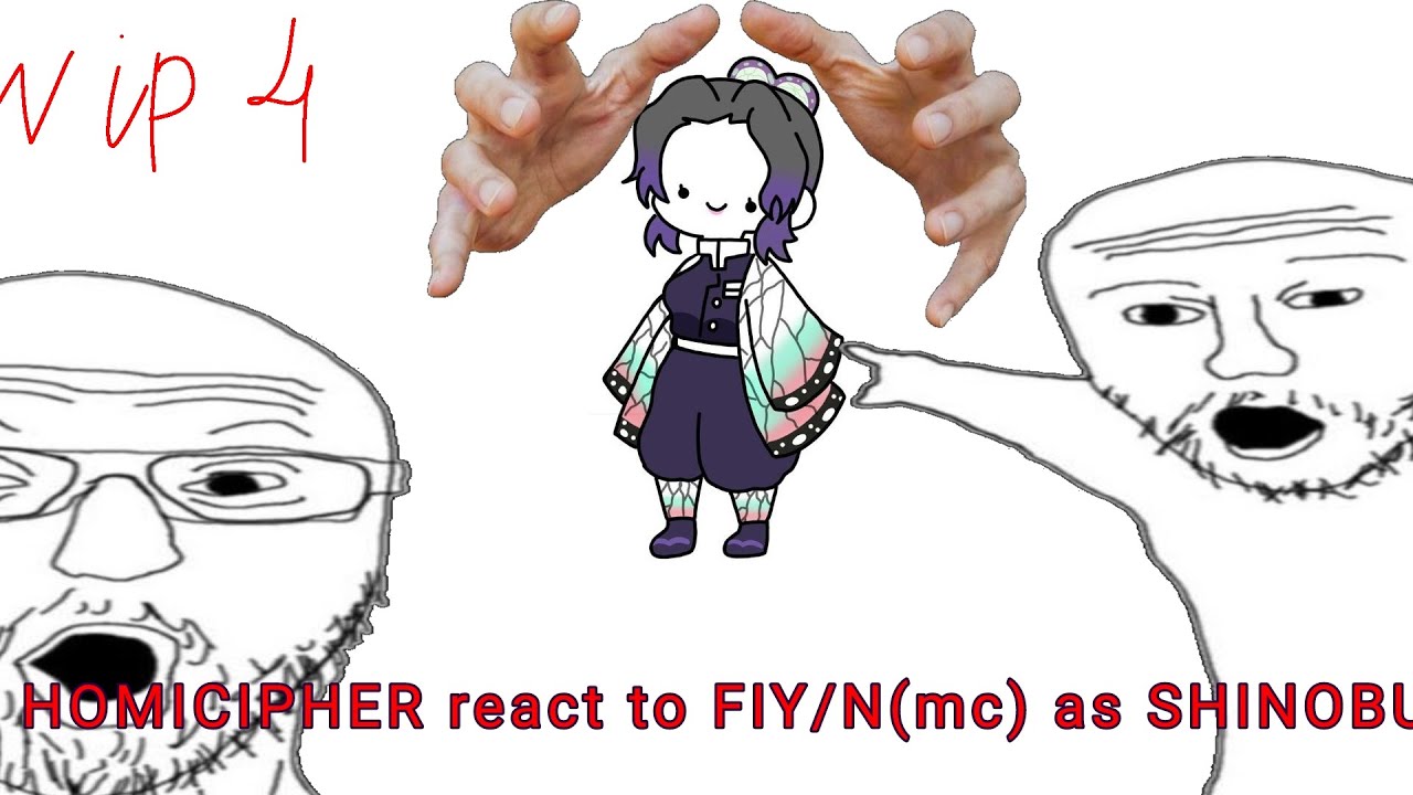 HOMICIPHER react to FIY/N(mc) as SHINOBU (WIP4)