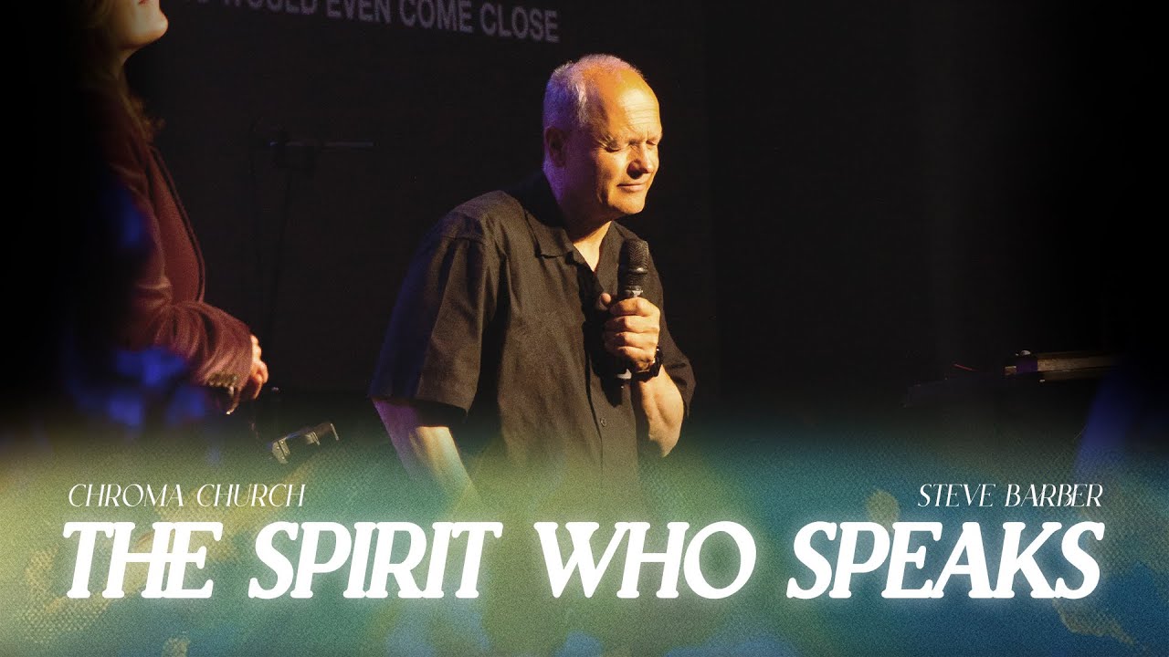 The Spirit Who Speaks | Steve Barber | Chroma Church Live Stream | 25th May 2025