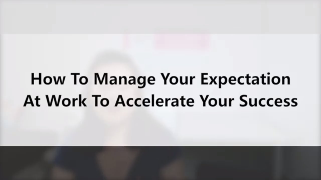 How to Manage Expectation at Work (to accelerate your success!)