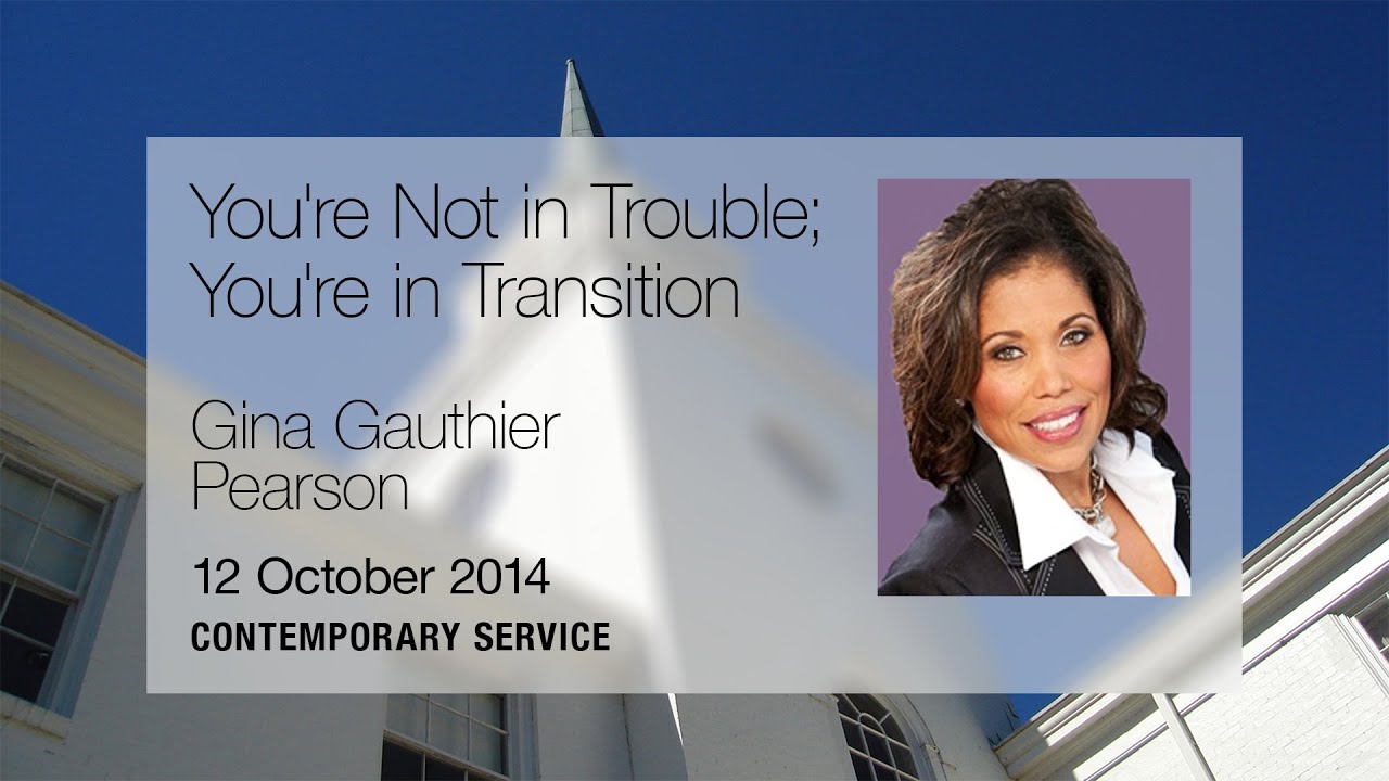 'You're Not in Trouble, You're in Transition' - (Gina Gauthier Pearson)
