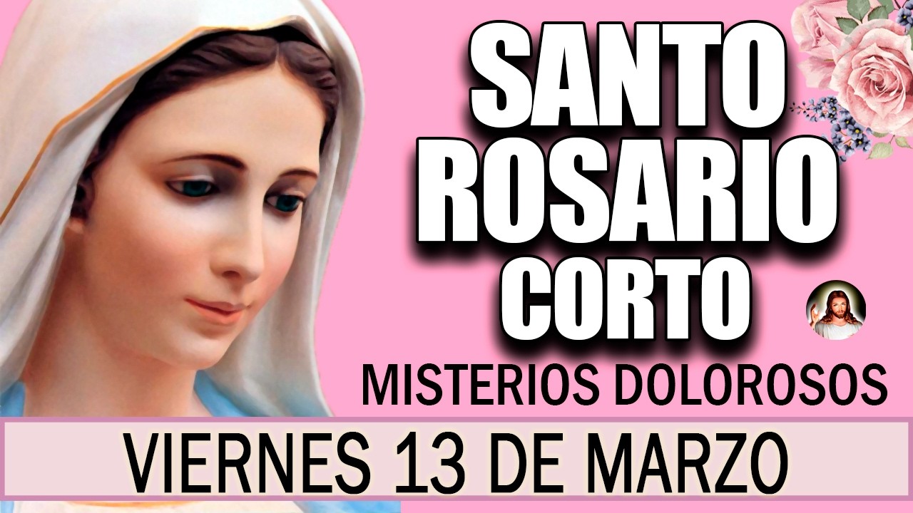 Santo Rosario Corto de hoy Viernes 13 de marzo🌸 Misterios Dolorosos 🤍 Rosario a la Virgen María🌟
