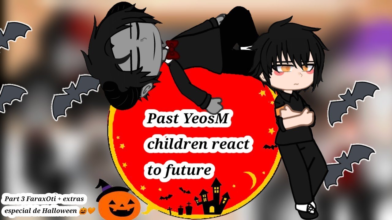 ☆Past YeosM children react to future[3/?][🇧🇷/🇺🇲/🇪🇸]☆🎃🧡Especial Halloween🎃🧡(#yeosm #react #gacha #BL)