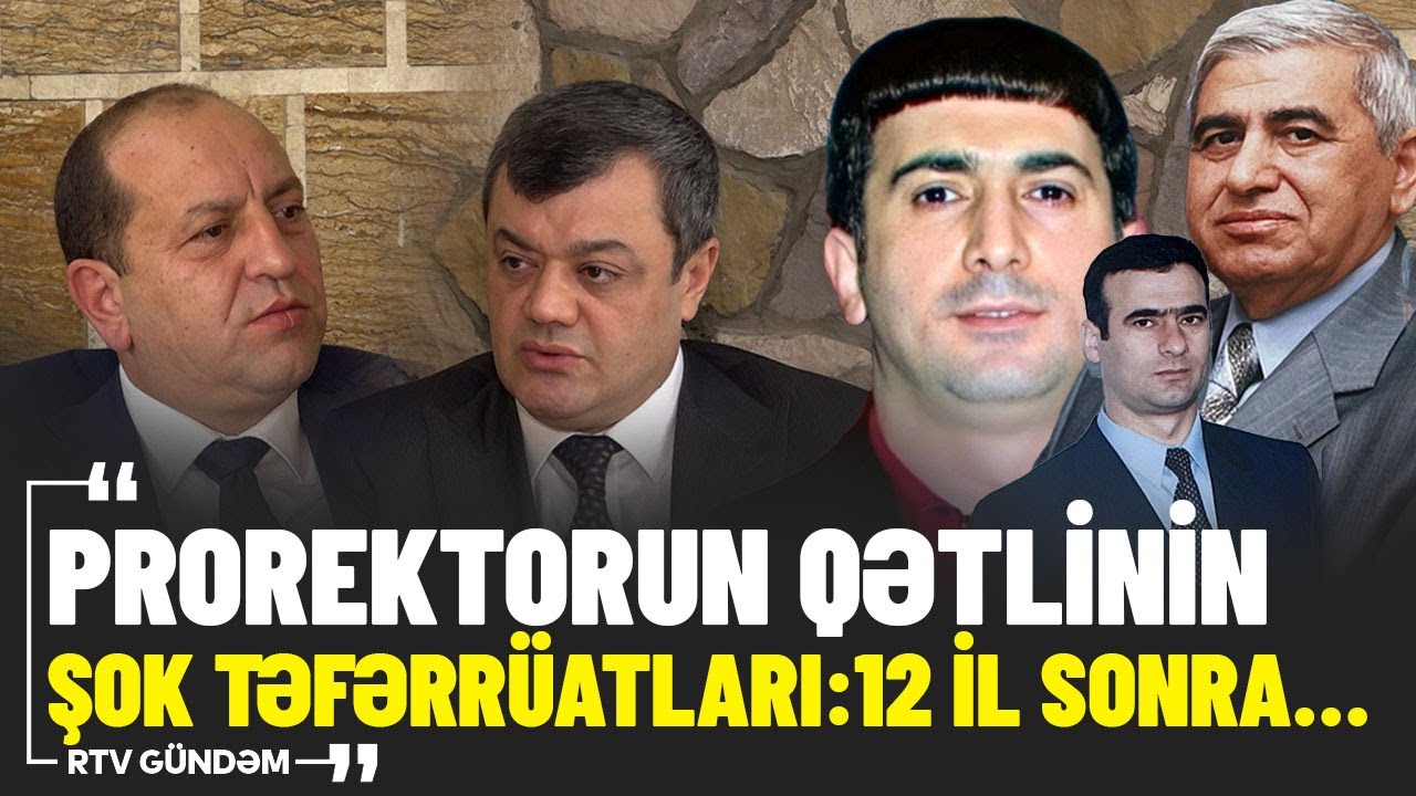 Prorektorun qətlinin ŞOK TƏFƏRRÜATLARI. 12 il sonra... - RTV GÜNDƏM