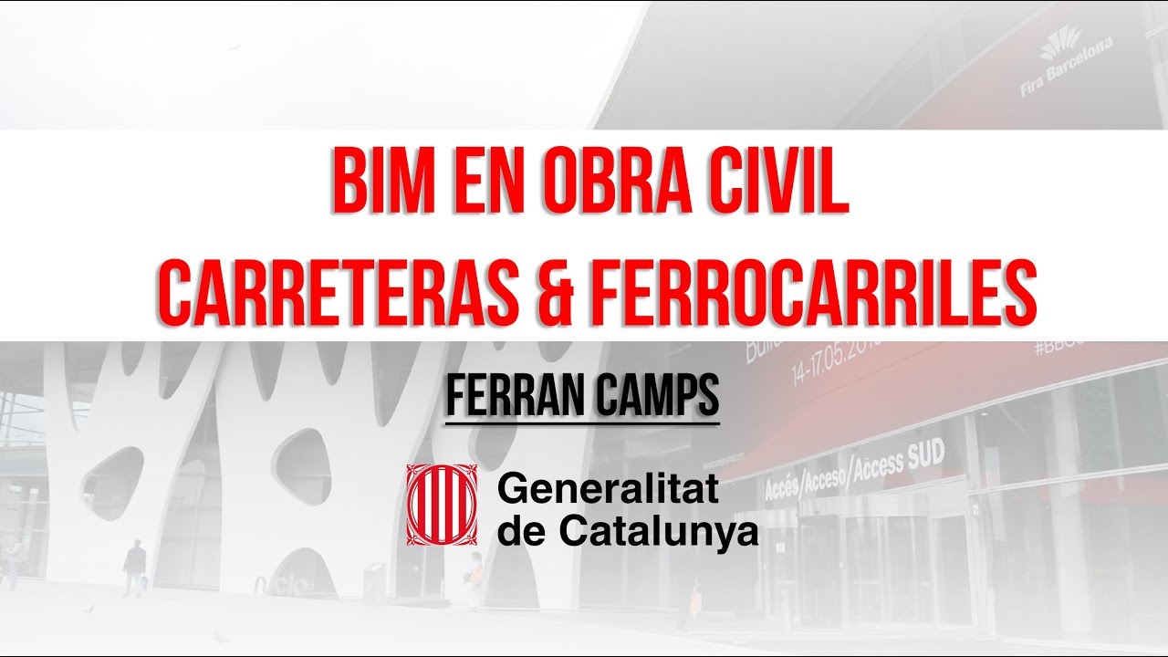 BIM en obra civil, Carreteras, Ferrocarriles -  Ferran Camps - Generalitat de Cataluña