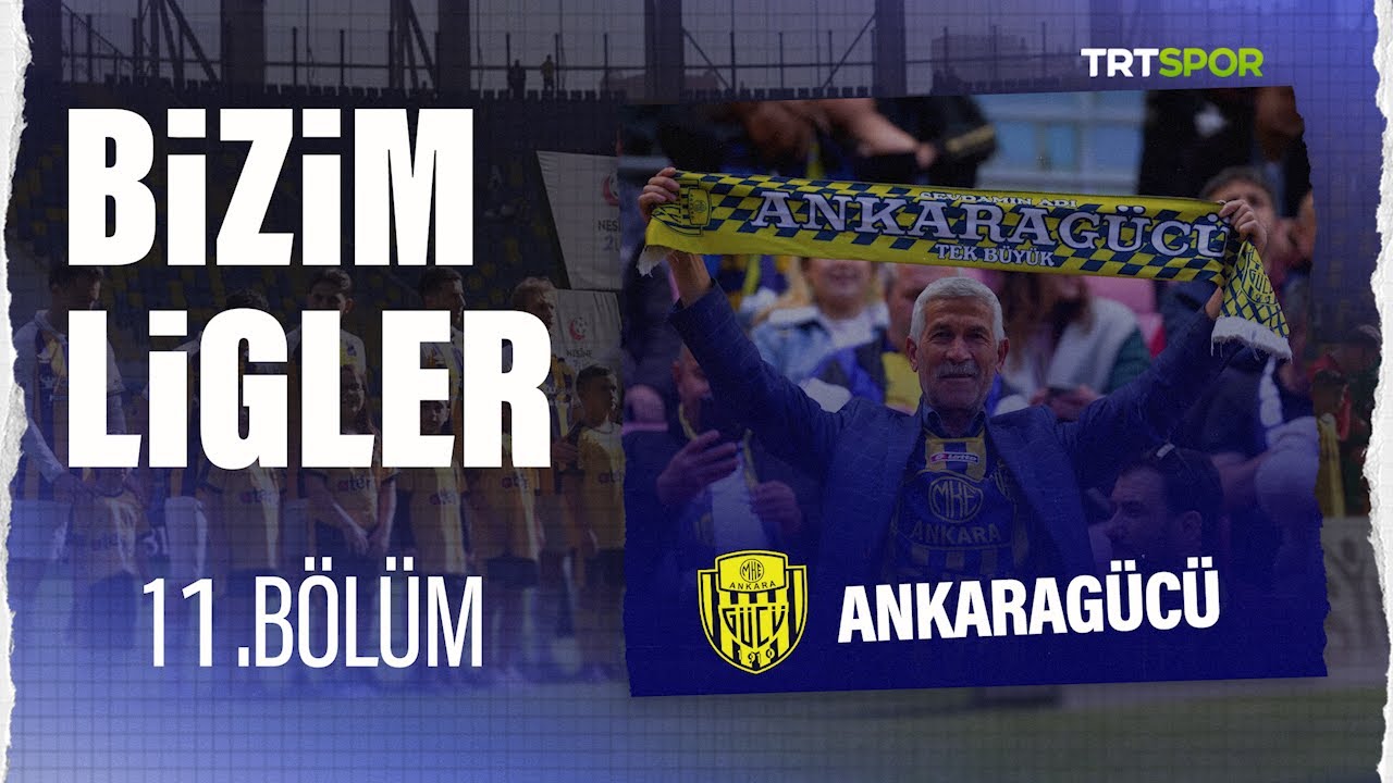 Bizim Ligler l 11. B&ouml;l&uuml;m l Ankarag&uuml;c&uuml;