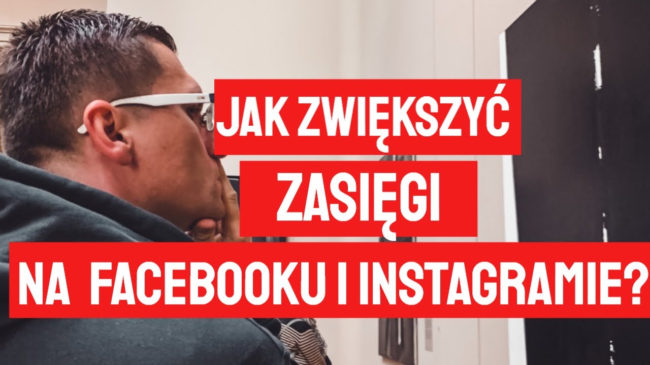 Jak Zwiększyć Zasięgi Na Facebooku i Instagramie. Kompletne Szkolenie