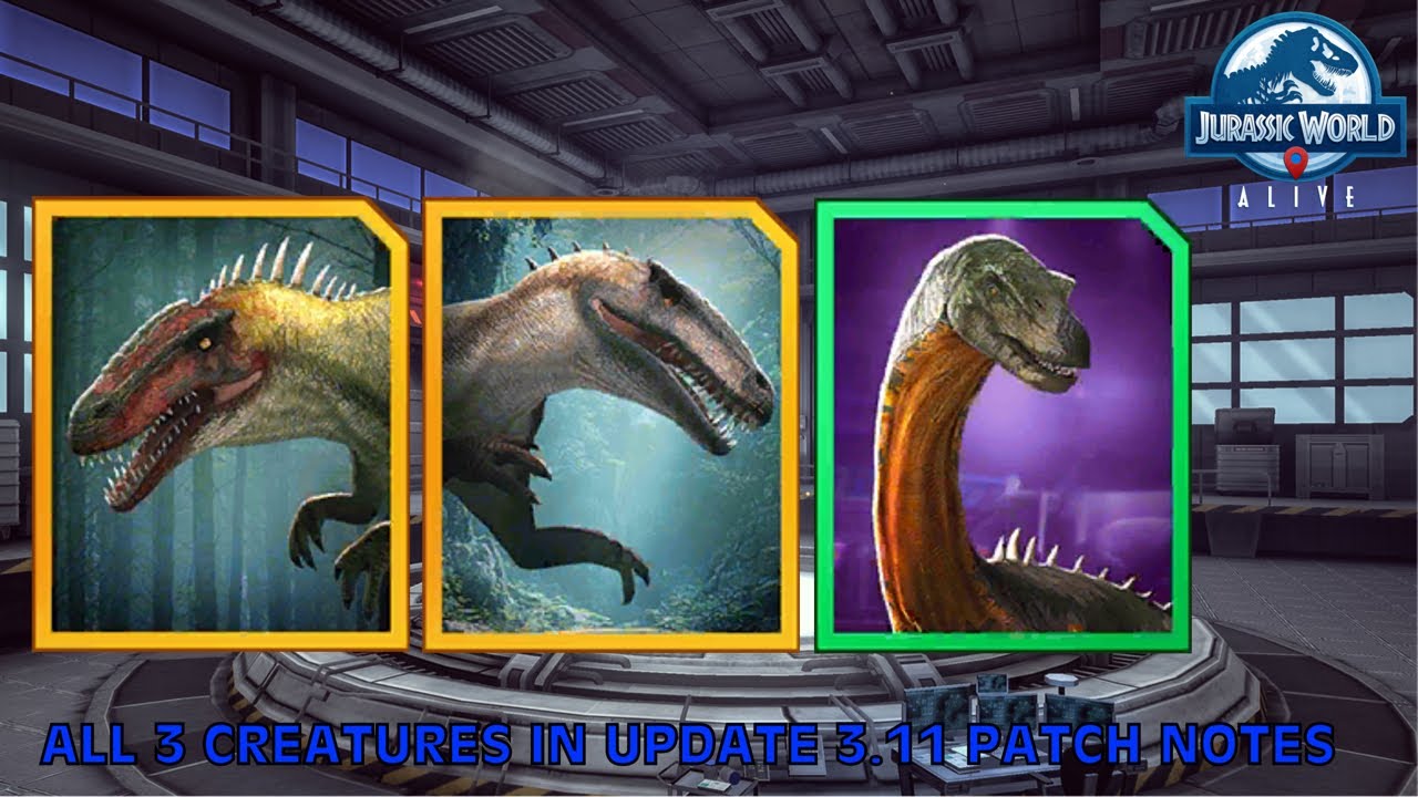 All 3 Creatures In Update 3.11 Patch Notes - Jurassic World Alive