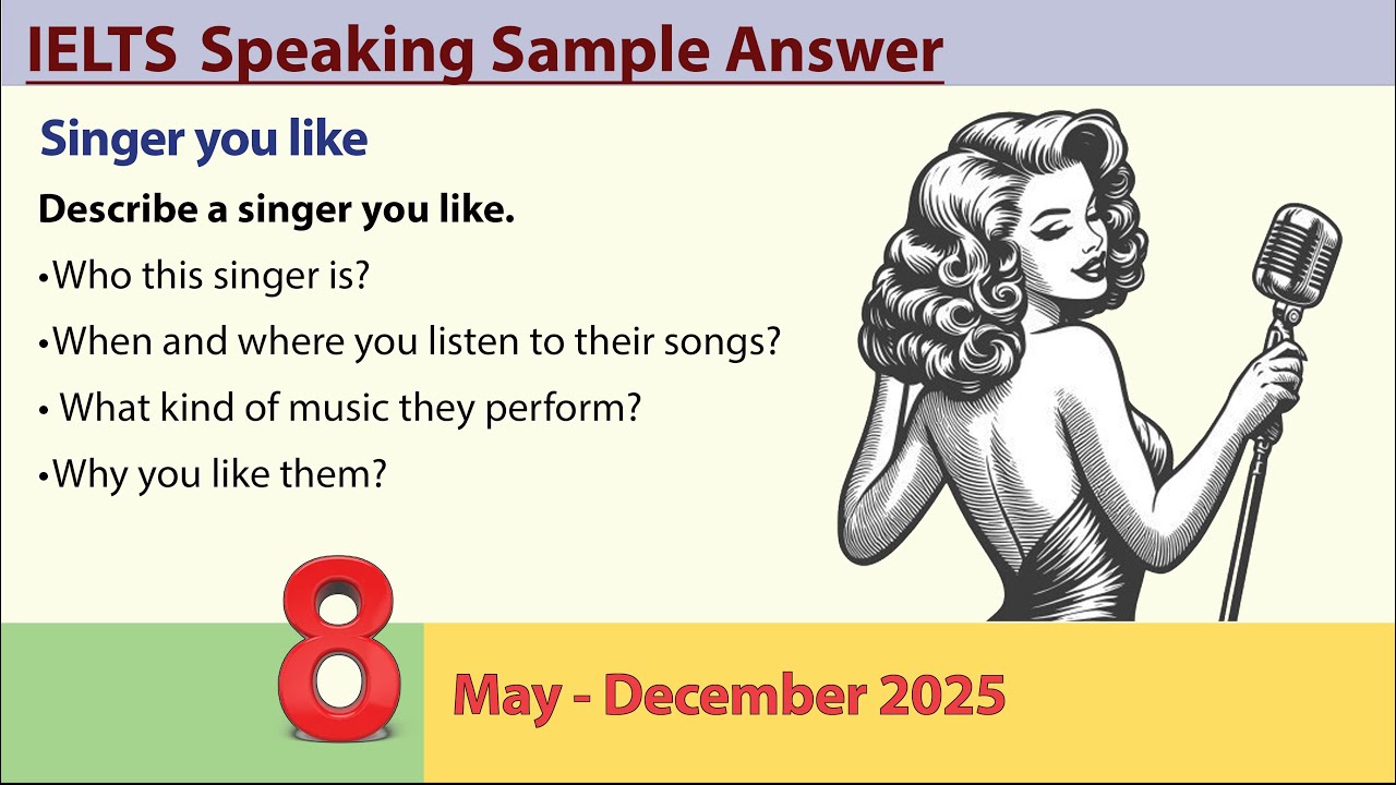 Describe a singer you like _ IELTS speaking cue cards (May - December 2025)