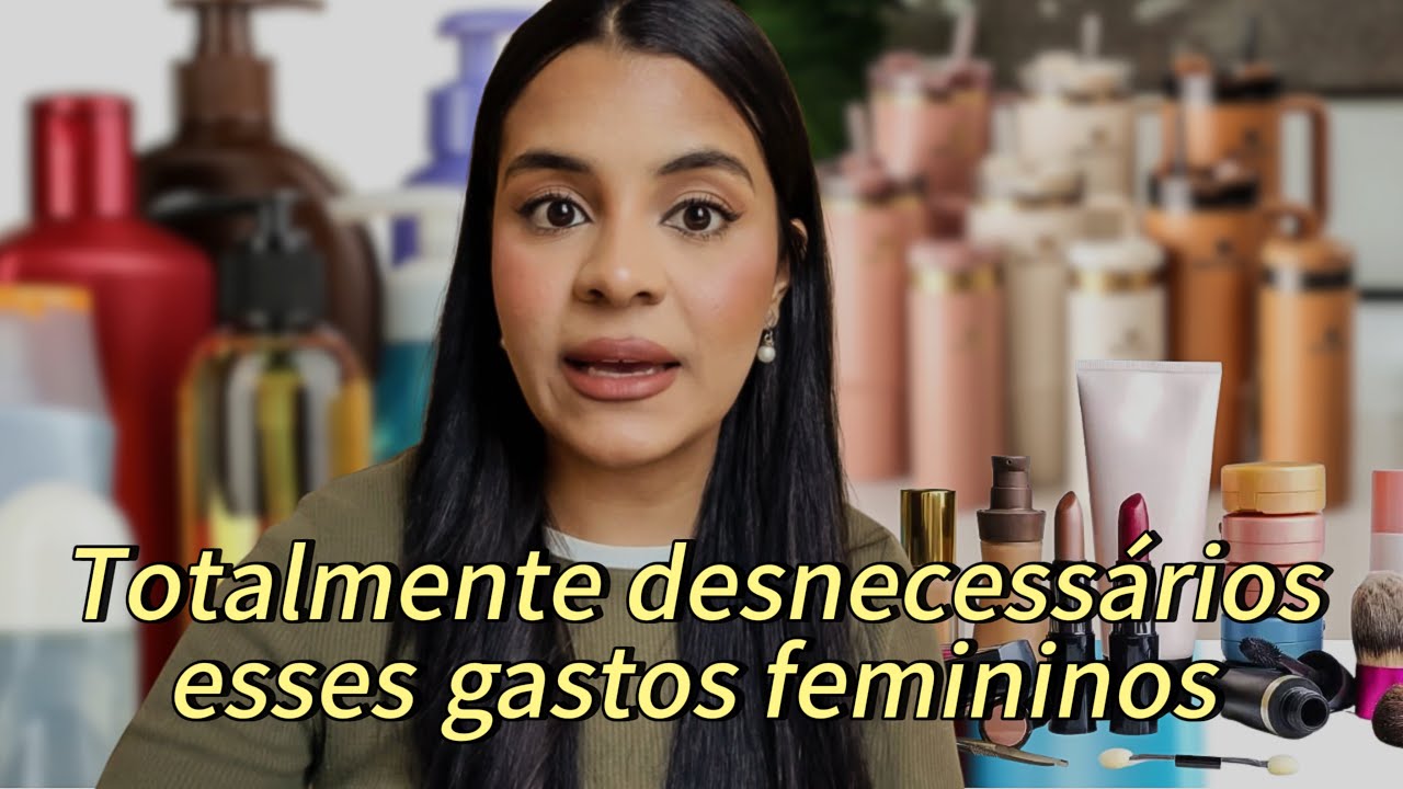 Produtos femininos que eu não gasto meu dinheiro nem a pau e você também não deveria 