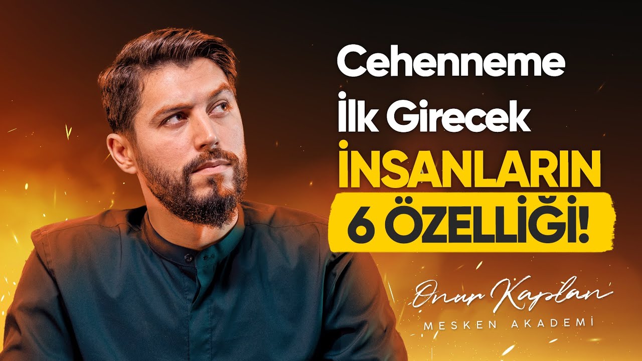 Cehenneme İlk Girecek İnsanların 6 Özelliği - Onur Kaplan
