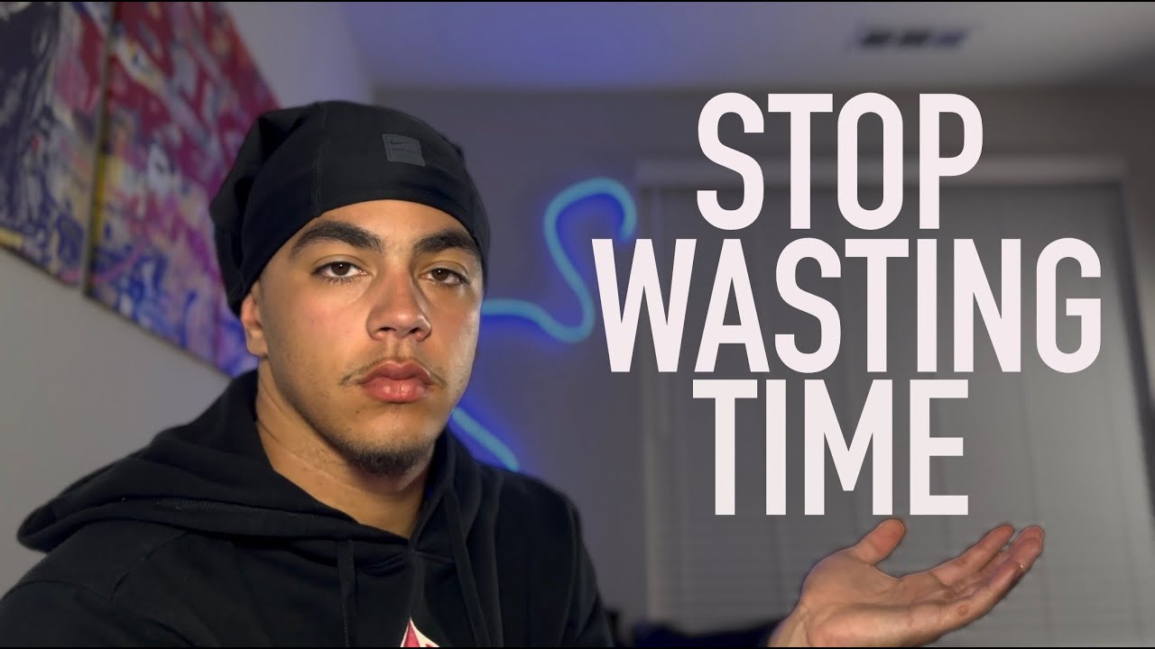 STOP WASTING THE TIME YOU ARE BLESSED WITH