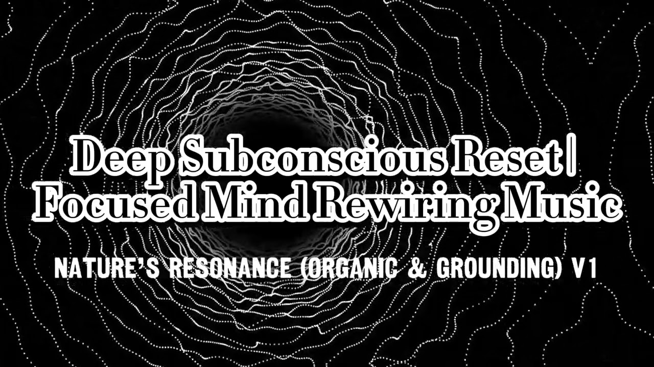 15-Minute Deep Subconscious Reset | Focused Mind Rewiring Music | Nature’s Resonance v1