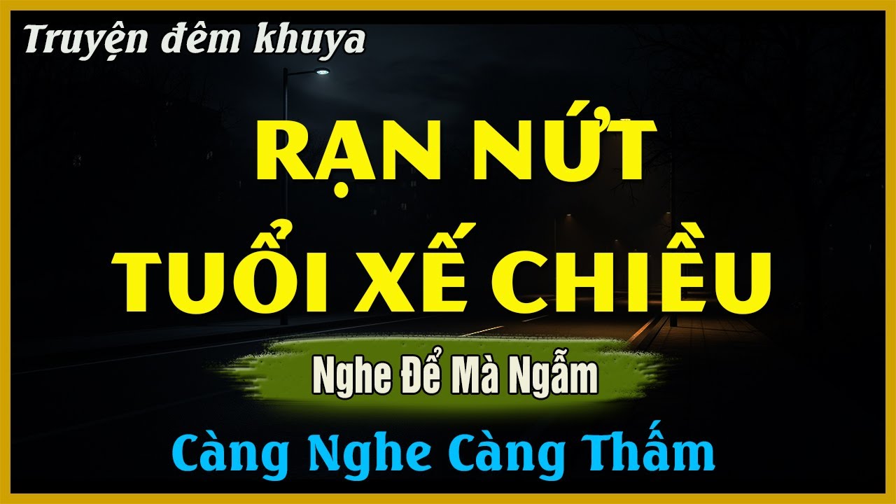 Nghe Để Mà Ngẫm - RẠN NỨT TUỔI XẾ CHIỀU - Đọc Truyện Đêm Khuya