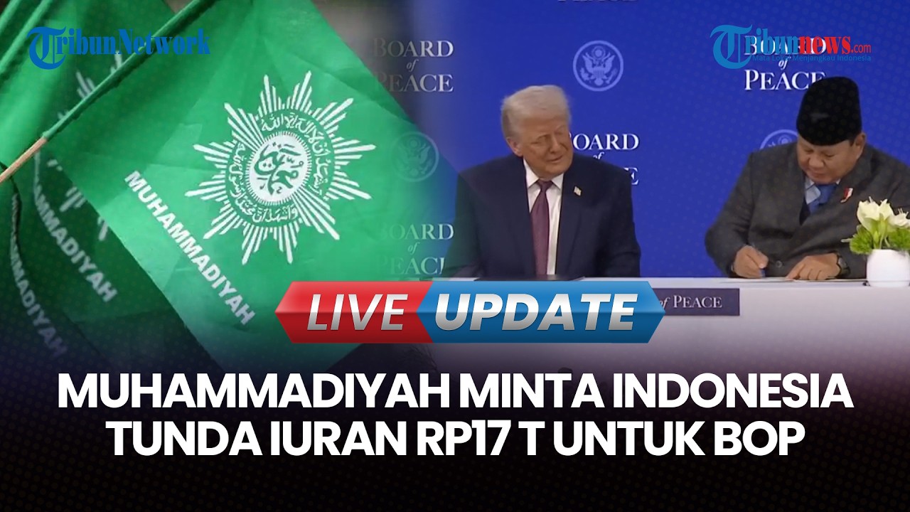 🔴LIVE UPDATE | Muhammadiyah Minta Indonesia Tunda Bayar Iuran Rp17 Triliun untuk Board of Peace