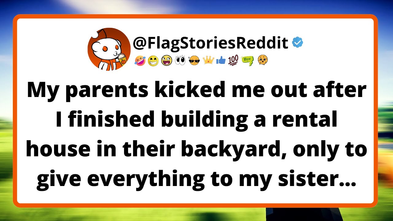 My parents kicked me out after I finished building a rental house in their backyard...
