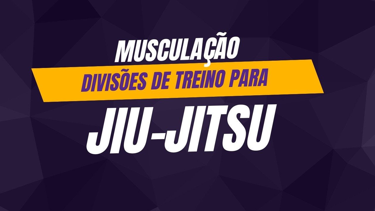 JIU-JÍTSU E MUSCULAÇÃO - DIVISÃO DE TREINOS