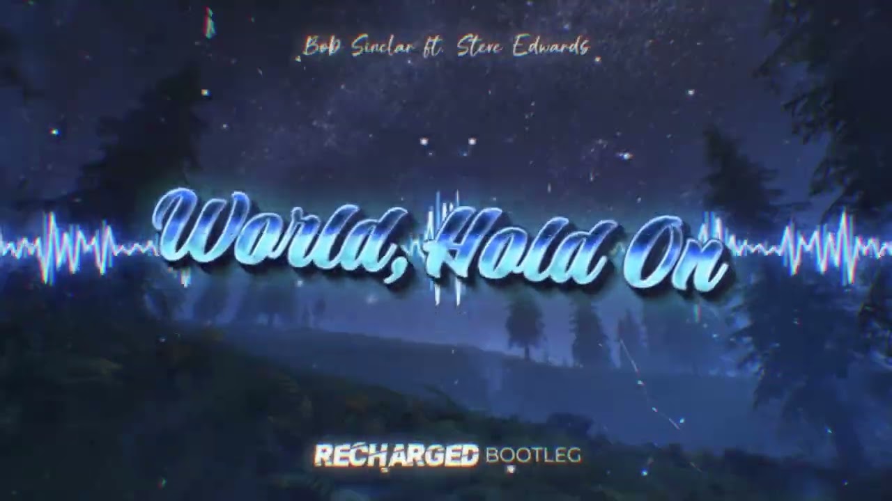 Bob Sinclar ft  Steve Edwards - World, Hold On (ReCharged Bootleg)