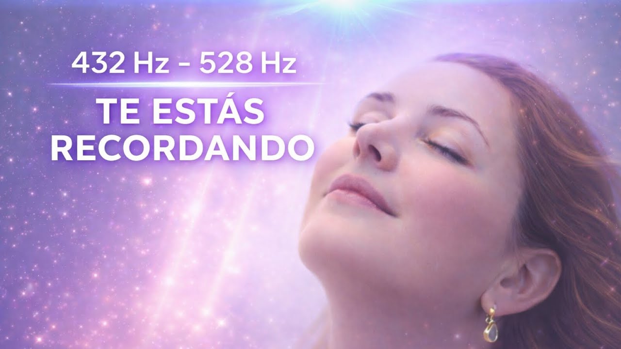 Te Estás Recordando | Música de Activación de la Conciencia · Energía Infinita · 432Hz / 528Hz