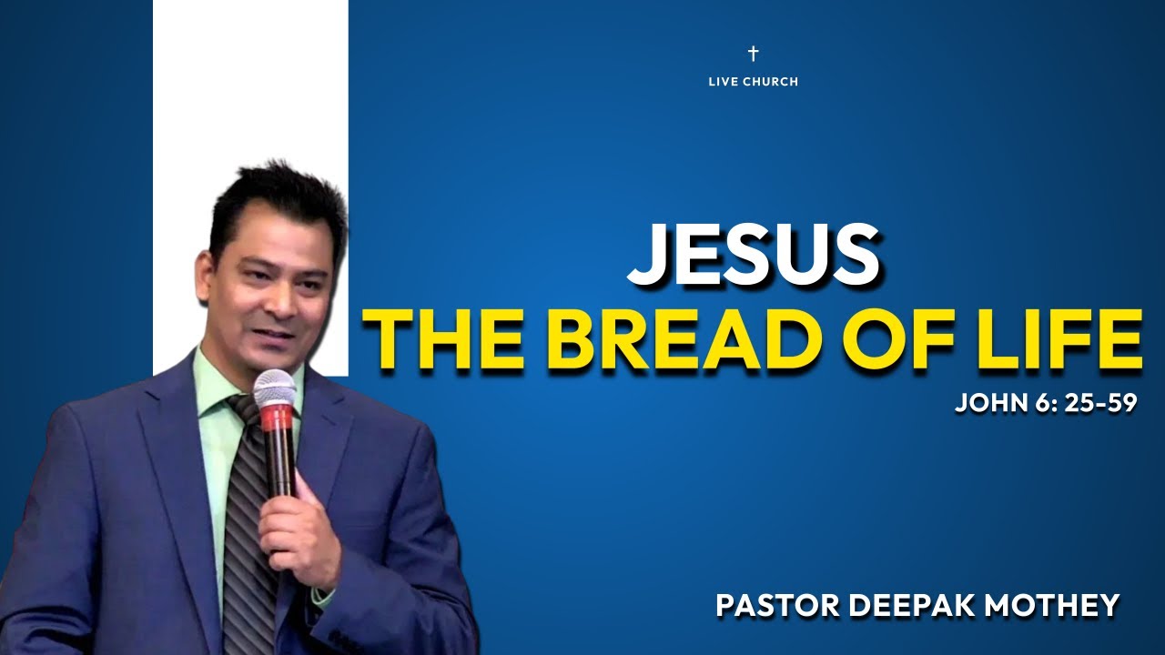 Jesus, The Bread of Life | Pastor Deepak Mothey | LIVE Church