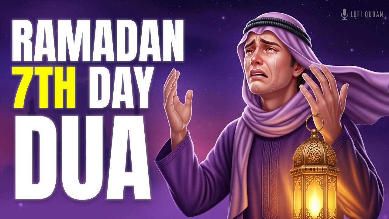 7th Ramadan Powerful Dua to Fix your Problems | Ramadan Duas 2026 | Lofi Quran