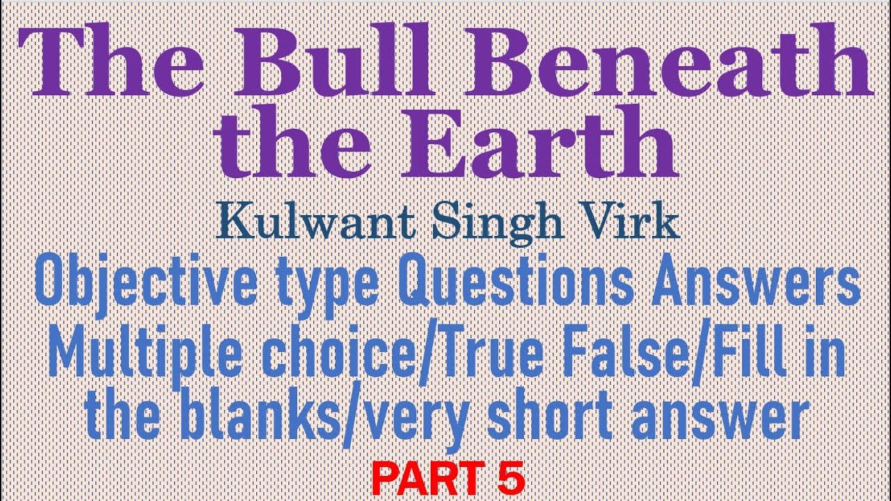 The Bull Beneath the Earth class 12 questions answer objective multiple true false fill in the blank