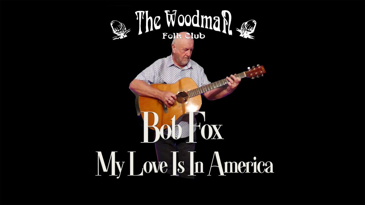 Bob Fox : My Love Is In America (Live At The Woodman Folk Club)