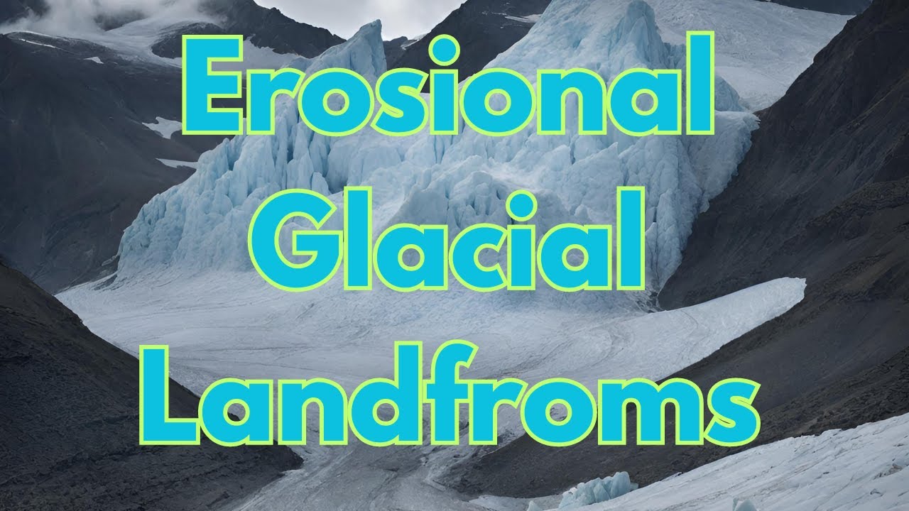 Erosional Glacial Landforms