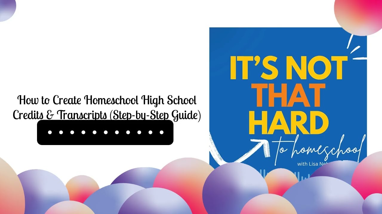 How to Create Homeschool High School Credits & Transcripts (Step-by-Step Guide) | It's Not That...